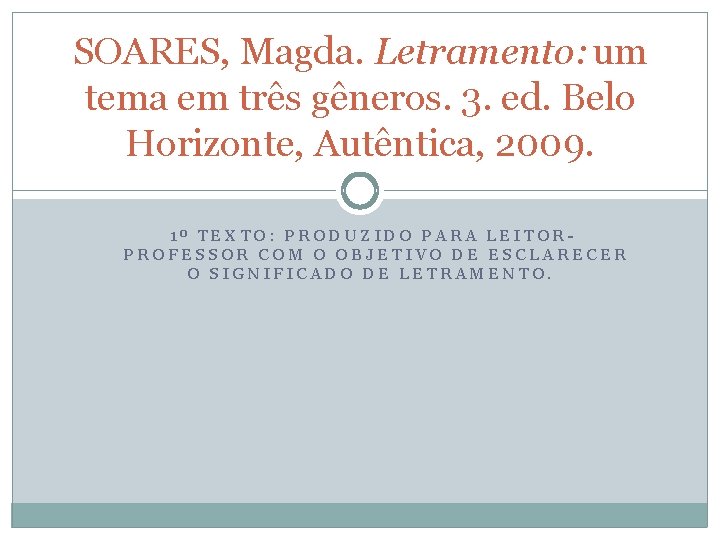 SOARES, Magda. Letramento: um tema em três gêneros. 3. ed. Belo Horizonte, Autêntica, 2009.