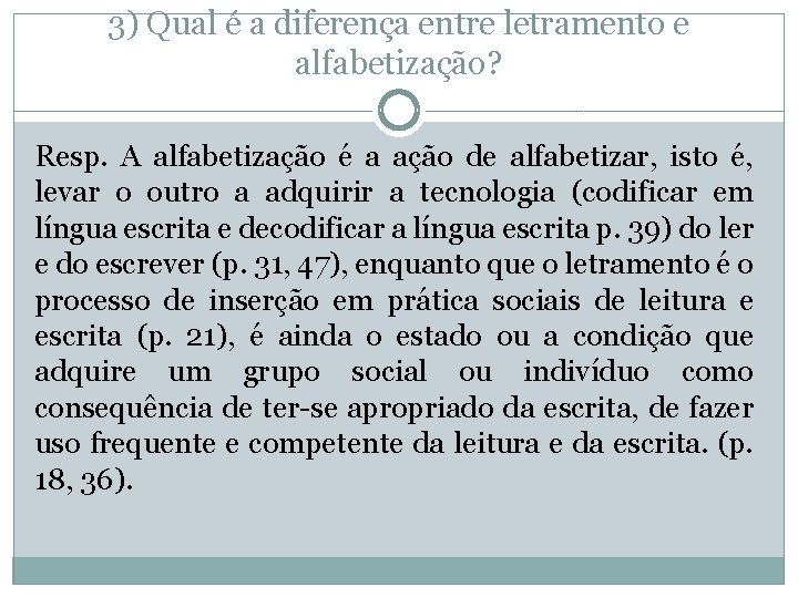 3) Qual é a diferença entre letramento e alfabetização? Resp. A alfabetização é a