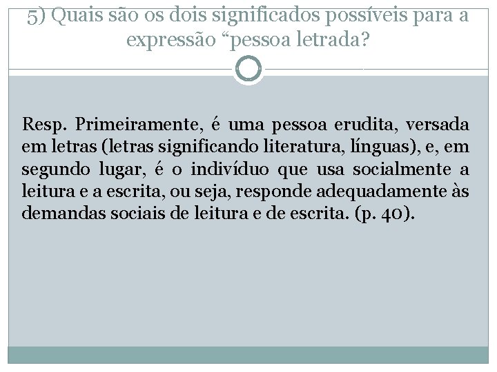 5) Quais são os dois significados possíveis para a expressão “pessoa letrada? Resp. Primeiramente,