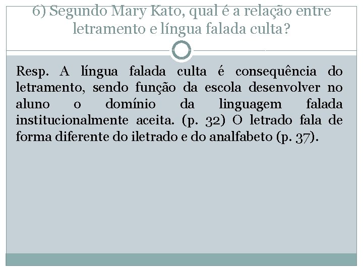 6) Segundo Mary Kato, qual é a relação entre letramento e língua falada culta?