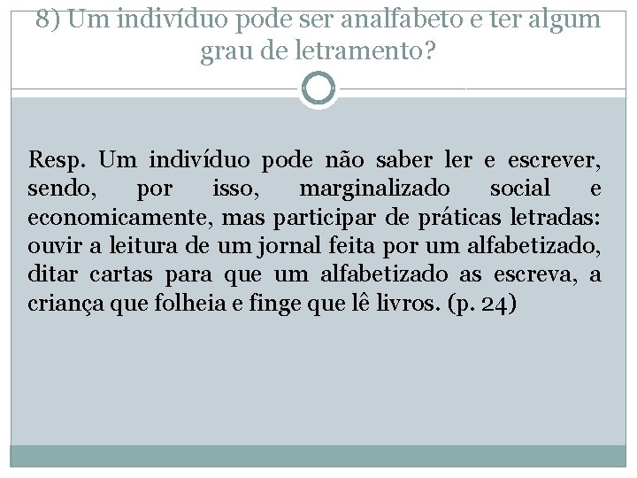 8) Um indivíduo pode ser analfabeto e ter algum grau de letramento? Resp. Um