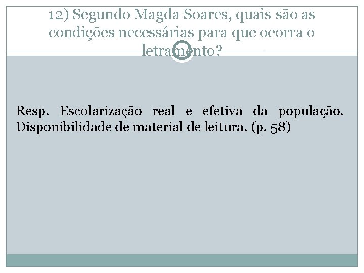 12) Segundo Magda Soares, quais são as condições necessárias para que ocorra o letramento?