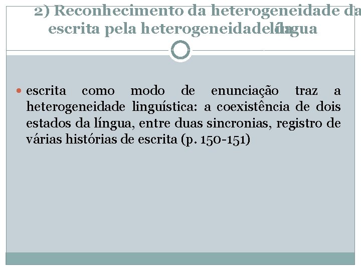 2) Reconhecimento da heterogeneidade da escrita pela heterogeneidadelíngua da escrita como modo de enunciação