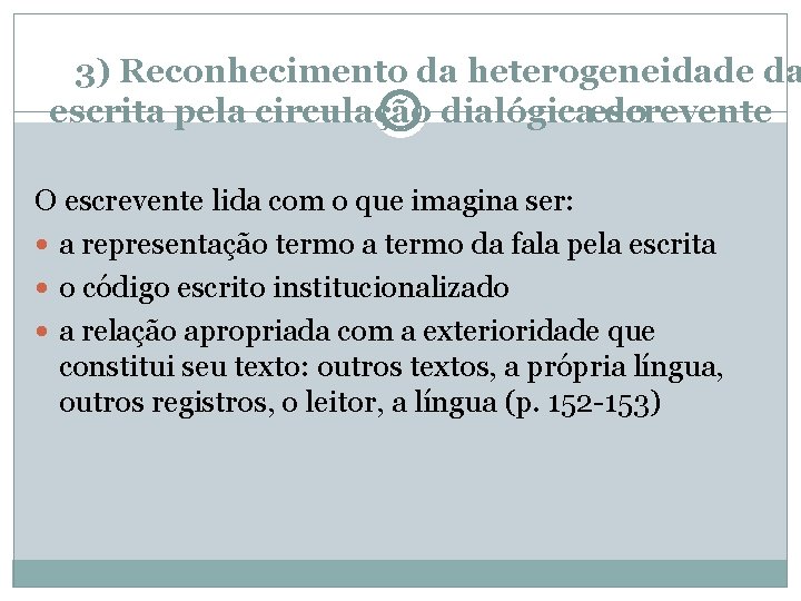 3) Reconhecimento da heterogeneidade da escrita pela circulação dialógicaescrevente do O escrevente lida com