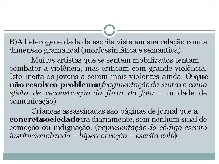 B)A heterogeneidade da escrita vista em sua relação com a dimensão gramatical (morfossintática e