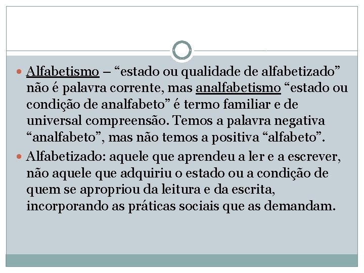  Alfabetismo – “estado ou qualidade de alfabetizado” não é palavra corrente, mas analfabetismo