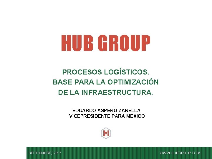 HUB GROUP PROCESOS LOGÍSTICOS. BASE PARA LA OPTIMIZACIÓN DE LA INFRAESTRUCTURA. EDUARDO ASPERÓ ZANELLA