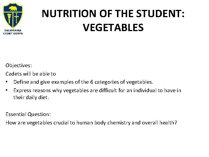 NUTRITION OF THE STUDENT: VEGETABLES Objectives: Cadets will be able to • Define and