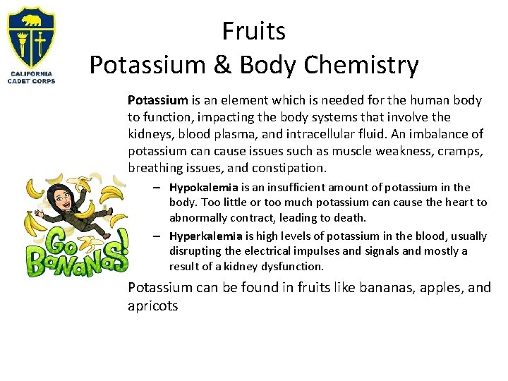 Fruits Potassium & Body Chemistry Potassium is an element which is needed for the