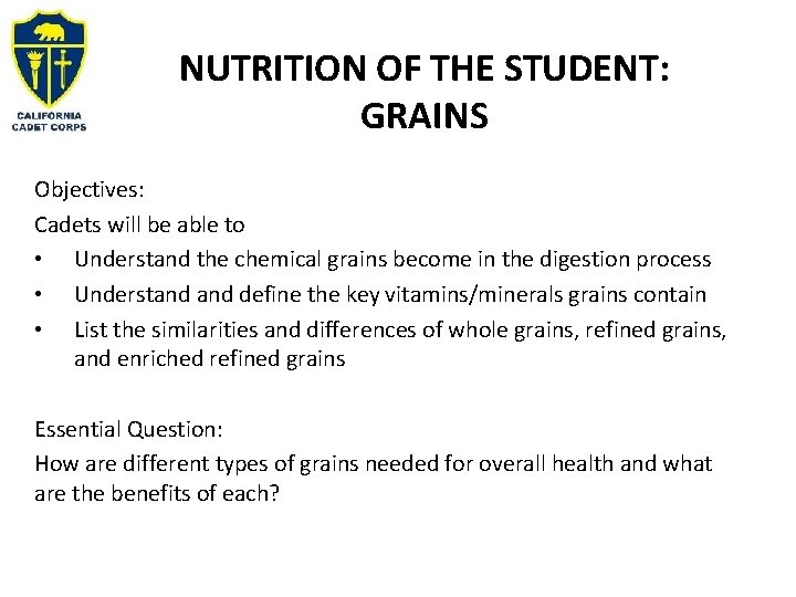 NUTRITION OF THE STUDENT: GRAINS Objectives: Cadets will be able to • Understand the