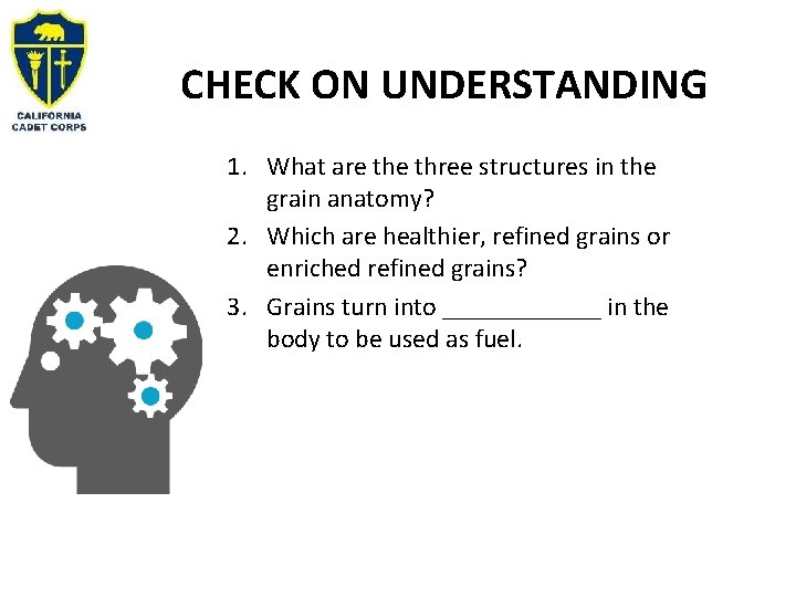 CHECK ON UNDERSTANDING 1. What are three structures in the grain anatomy? 2. Which