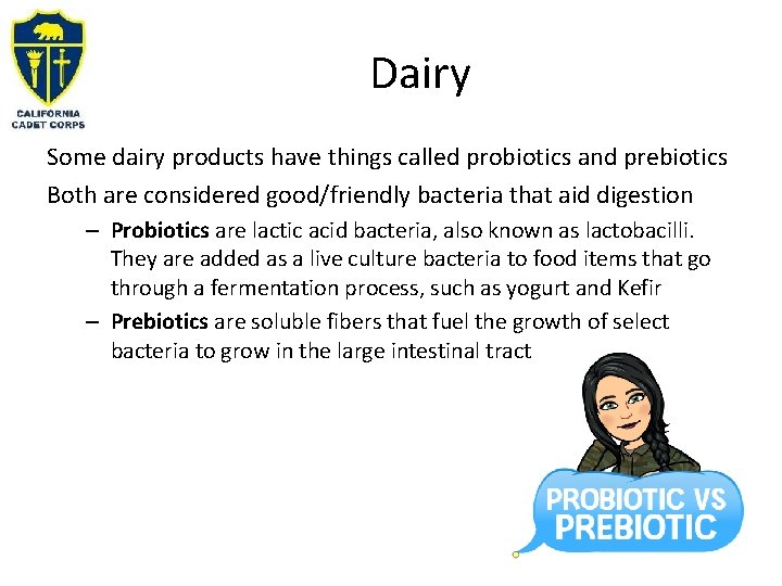 Dairy Some dairy products have things called probiotics and prebiotics Both are considered good/friendly