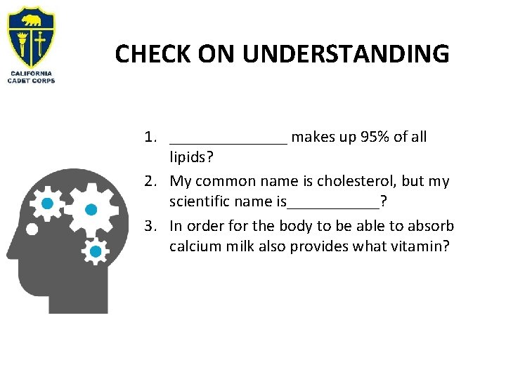 CHECK ON UNDERSTANDING 1. _______ makes up 95% of all lipids? 2. My common