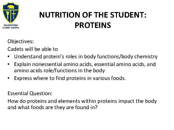 NUTRITION OF THE STUDENT: PROTEINS Objectives: Cadets will be able to • Understand protein’s