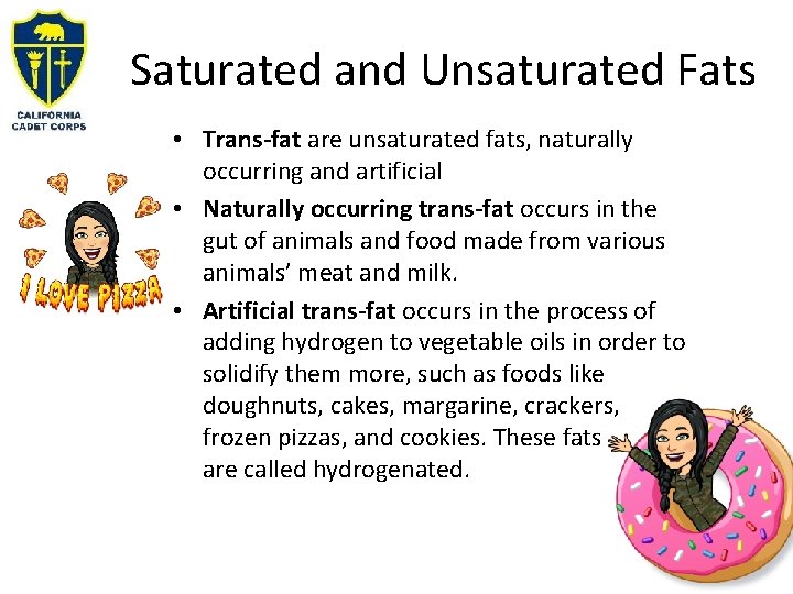 Saturated and Unsaturated Fats • Trans-fat are unsaturated fats, naturally occurring and artificial •