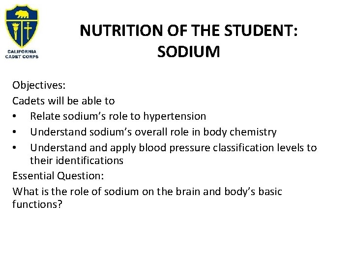 NUTRITION OF THE STUDENT: SODIUM Objectives: Cadets will be able to • Relate sodium’s