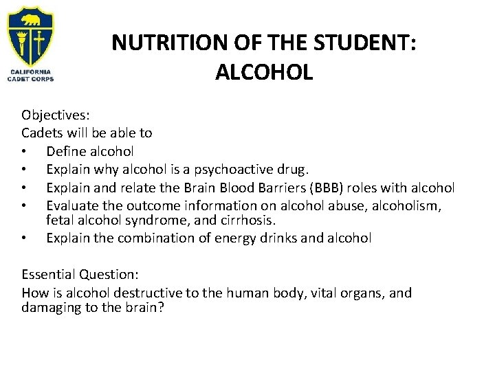 NUTRITION OF THE STUDENT: ALCOHOL Objectives: Cadets will be able to • Define alcohol