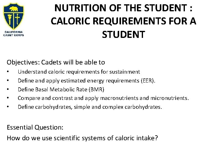 NUTRITION OF THE STUDENT : CALORIC REQUIREMENTS FOR A STUDENT Objectives: Cadets will be
