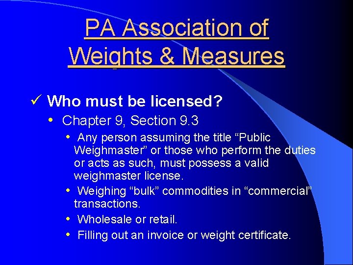 PA Association of Weights & Measures ü Who must be licensed? • Chapter 9,