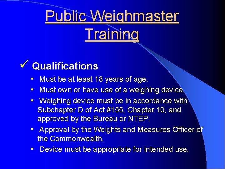Public Weighmaster Training ü Qualifications • Must be at least 18 years of age.