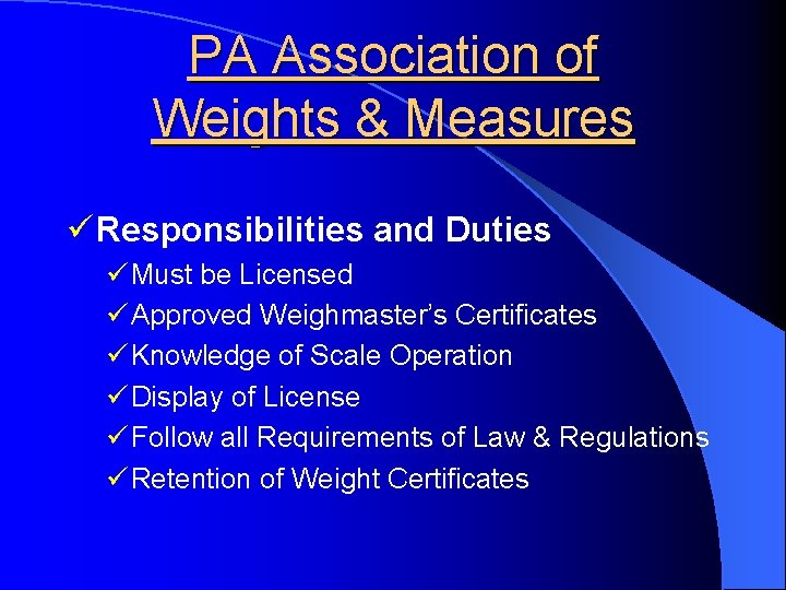 PA Association of Weights & Measures ü Responsibilities and Duties ü Must be Licensed