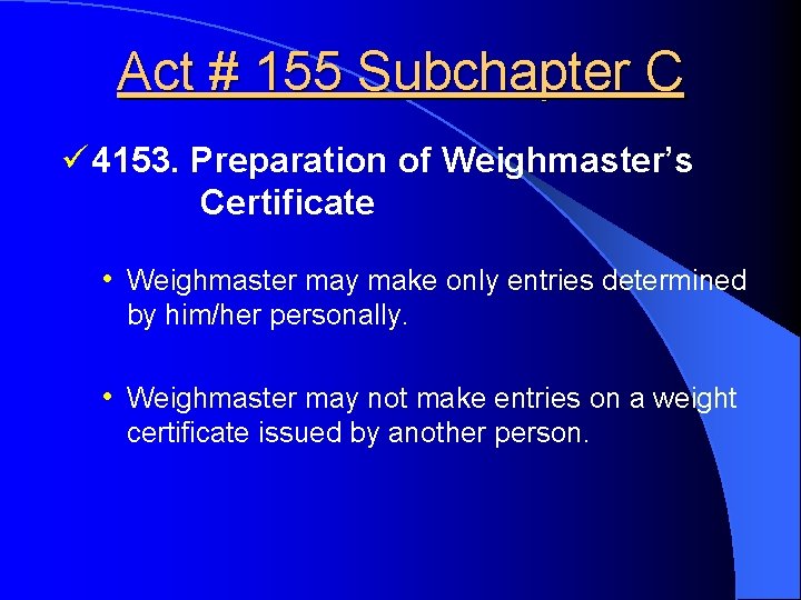 Act # 155 Subchapter C ü 4153. Preparation of Weighmaster’s Certificate • Weighmaster may