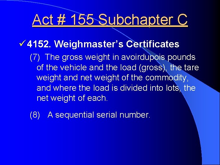 Act # 155 Subchapter C ü 4152. Weighmaster’s Certificates (7) The gross weight in