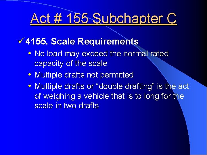 Act # 155 Subchapter C ü 4155. Scale Requirements • No load may exceed