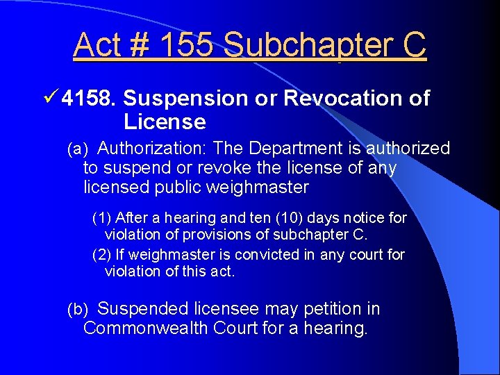 Act # 155 Subchapter C ü 4158. Suspension or Revocation of License (a) Authorization: