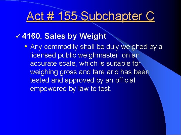 Act # 155 Subchapter C ü 4160. Sales by Weight • Any commodity shall