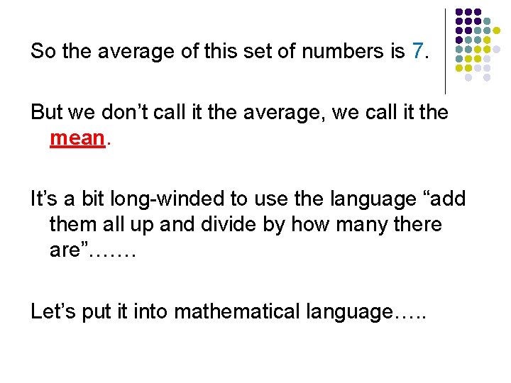 So the average of this set of numbers is 7. But we don’t call