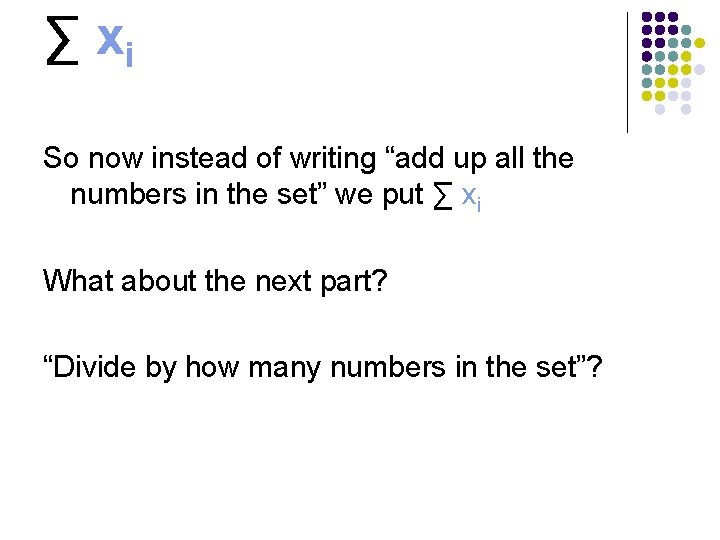 ∑ xi So now instead of writing “add up all the numbers in the