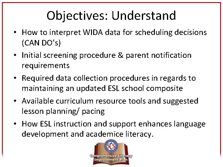Objectives: Understand • How to interpret WIDA data for scheduling decisions (CAN DO’s) •