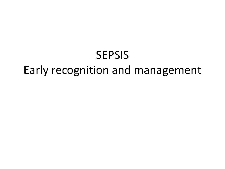 SEPSIS Early recognition and management 