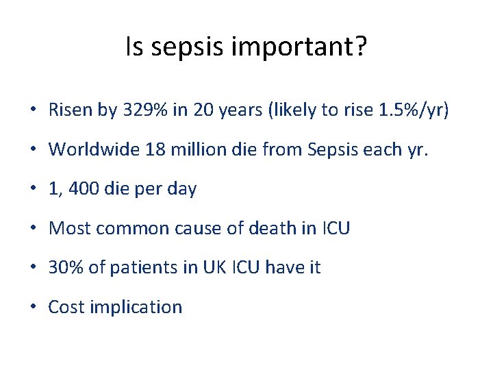 Is sepsis important? • Risen by 329% in 20 years (likely to rise 1.