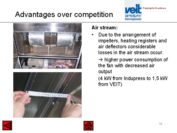 Pressing for Excellence Advantages over competition Air stream: • Due to the arrangement of