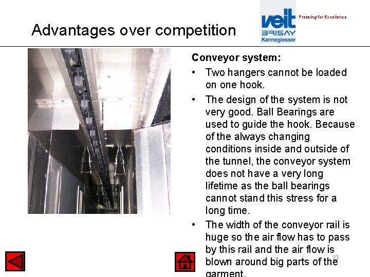 Pressing for Excellence Advantages over competition Conveyor system: • Two hangers cannot be loaded