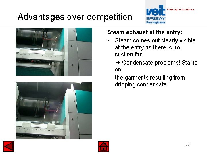 Pressing for Excellence Advantages over competition Steam exhaust at the entry: • Steam comes