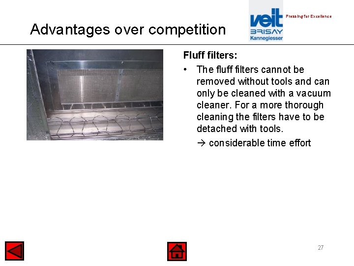 Pressing for Excellence Advantages over competition Fluff filters: • The fluff filters cannot be