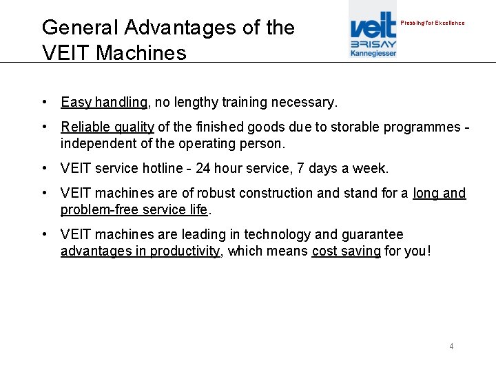 General Advantages of the VEIT Machines Pressing for Excellence • Easy handling, no lengthy