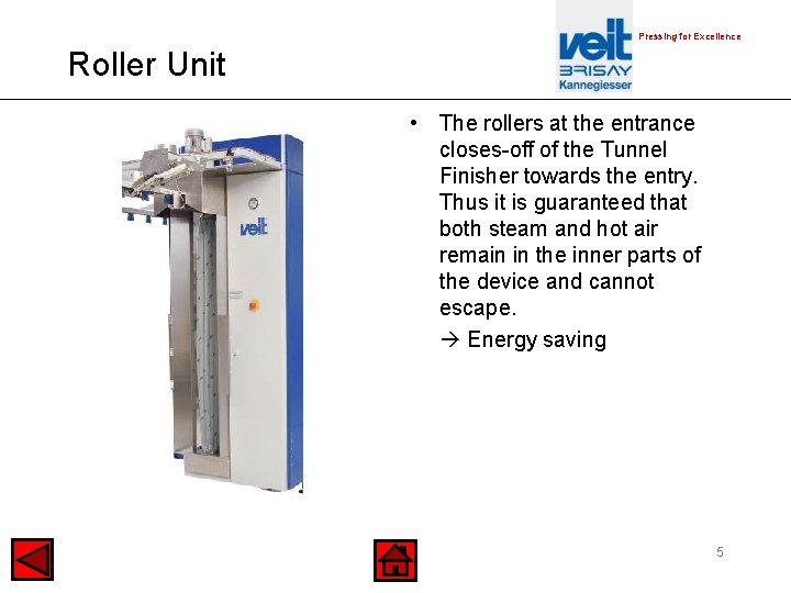 Pressing for Excellence Roller Unit • The rollers at the entrance closes-off of the