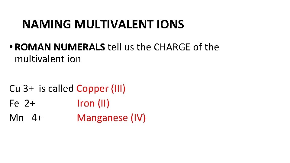 NAMING MULTIVALENT IONS • ROMAN NUMERALS tell us the CHARGE of the multivalent ion
