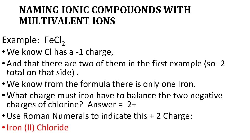 NAMING IONIC COMPOUONDS WITH MULTIVALENT IONS Example: Fe. Cl 2 • We know Cl