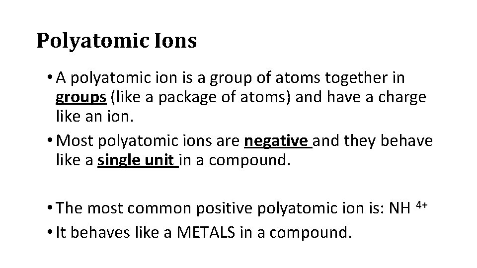 Polyatomic Ions • A polyatomic ion is a group of atoms together in groups