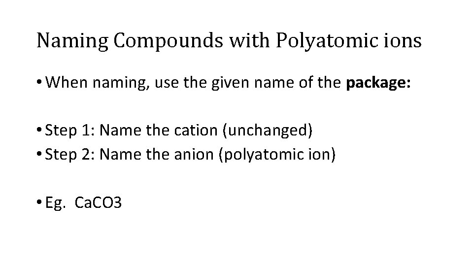 Naming Compounds with Polyatomic ions • When naming, use the given name of the