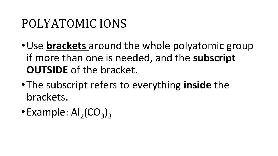 POLYATOMIC IONS • Use brackets around the whole polyatomic group if more than one