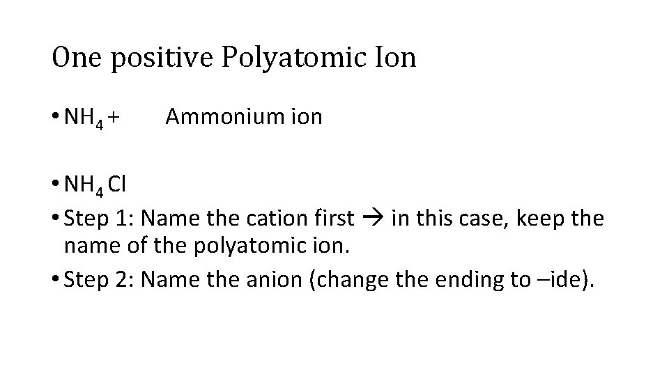 One positive Polyatomic Ion • NH 4 + Ammonium ion • NH 4 Cl