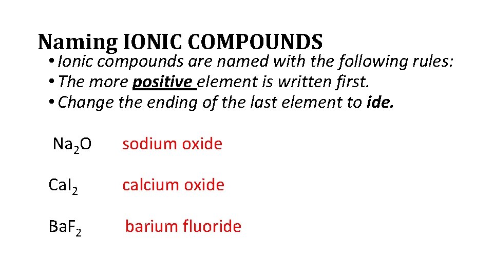 Naming IONIC COMPOUNDS • Ionic compounds are named with the following rules: • The