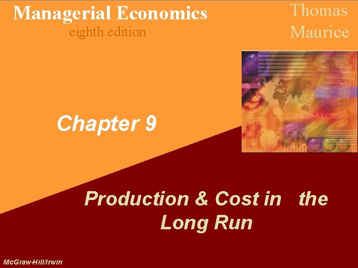 Managerial Economics eighth edition Thomas Maurice Chapter 9 Production & Cost in the Long