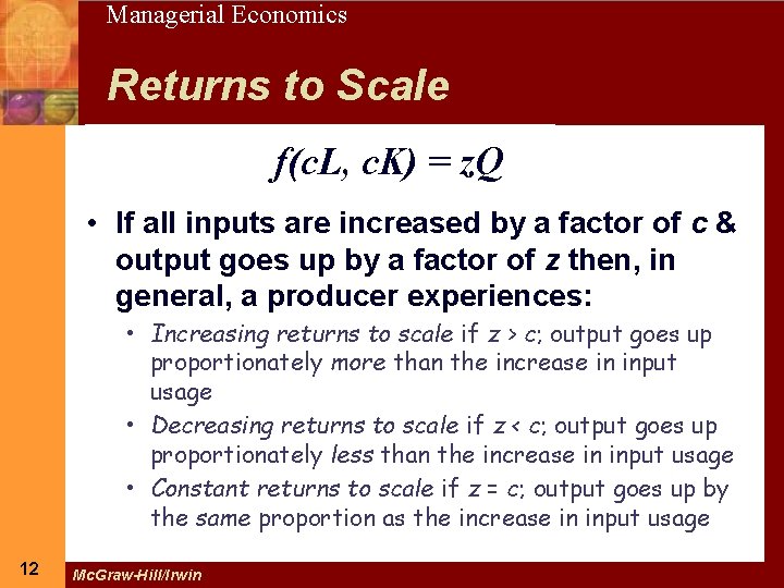 12 Managerial Economics Returns to Scale f(c. L, c. K) = z. Q •